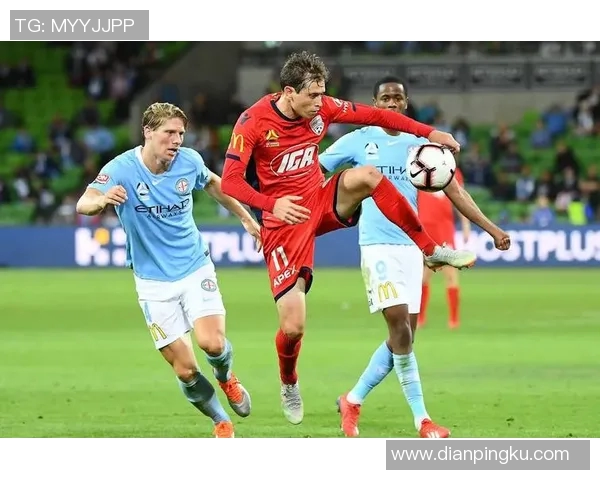 澳甲联赛精彩对决墨尔本迎战阿德莱德期待激烈角逐与精彩进球